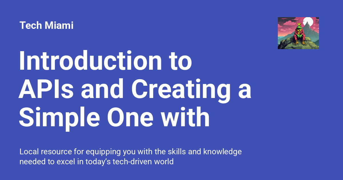 Introduction to APIs and Creating a Simple One with Docker - Tech Miami